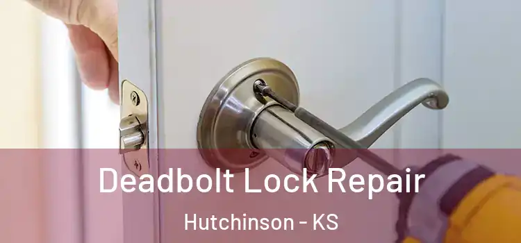 Deadbolt Lock Repair Hutchinson - KS