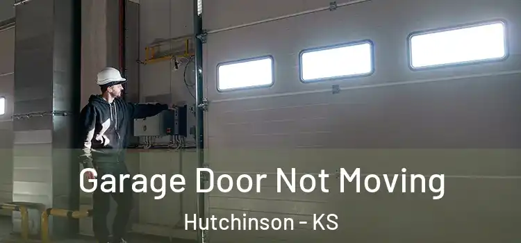  Garage Door Not Moving Hutchinson - KS