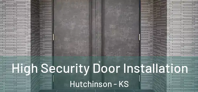 High Security Door Installation Hutchinson - KS