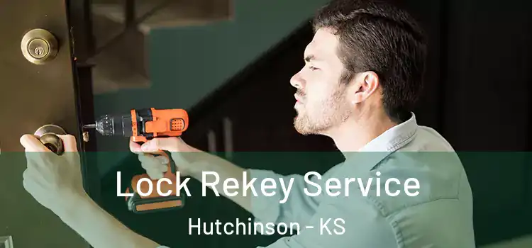 Lock Rekey Service Hutchinson - KS