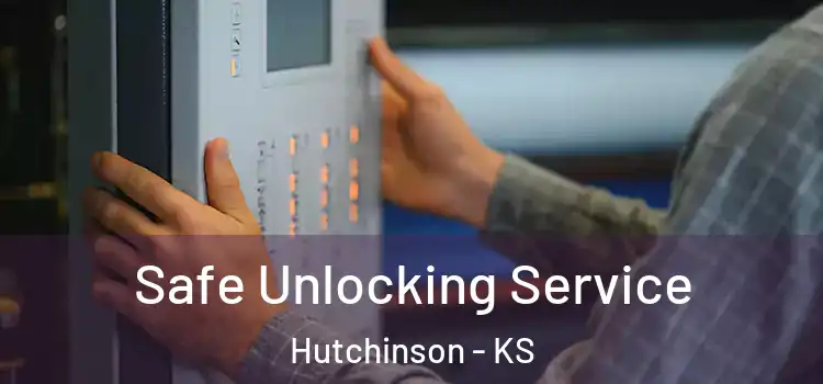 Safe Unlocking Service Hutchinson - KS